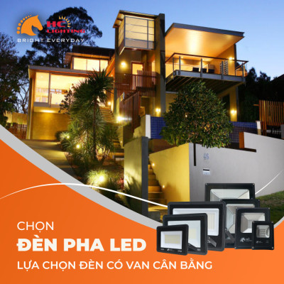 CHỌN ĐÈN PHA LED - LỰA CHỌN ĐÈN CÓ VAN CÂN BẰNG