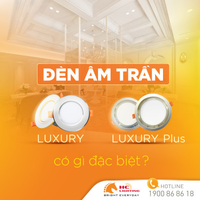 ĐÈN ÂM TRẦN LUXURY VÀ LUXURY PLUS CÓ GÌ ĐẶC BIỆT?