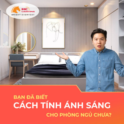 BẠN ĐÃ BIẾT CÁCH TÍNH ÁNH SÁNG PHÒNG NGỦ CHƯA?