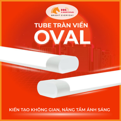 ĐÈN TUÝP OVAL – KIẾN TẠO KHÔNG GIAN, NÂNG TẦM ÁNH SÁNG